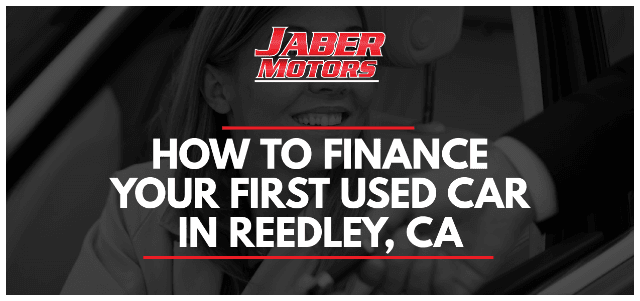 How to Finance Your First Used Car in Reedley, CA